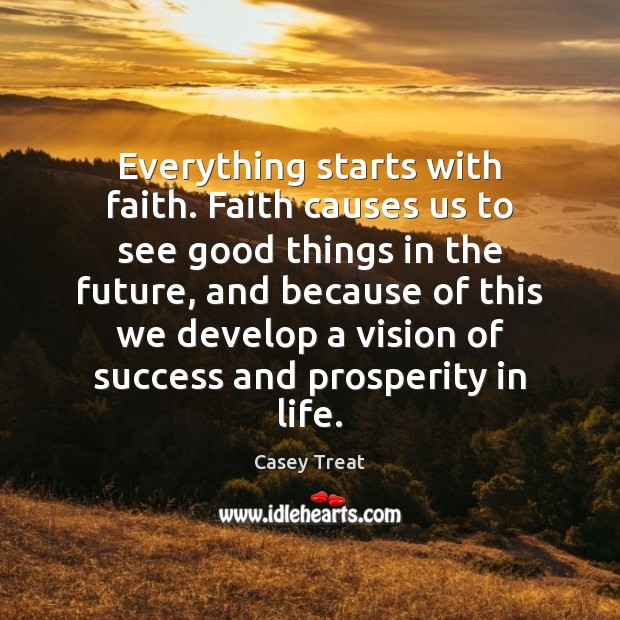 Everything starts with faith. Faith causes us to see good things in Image