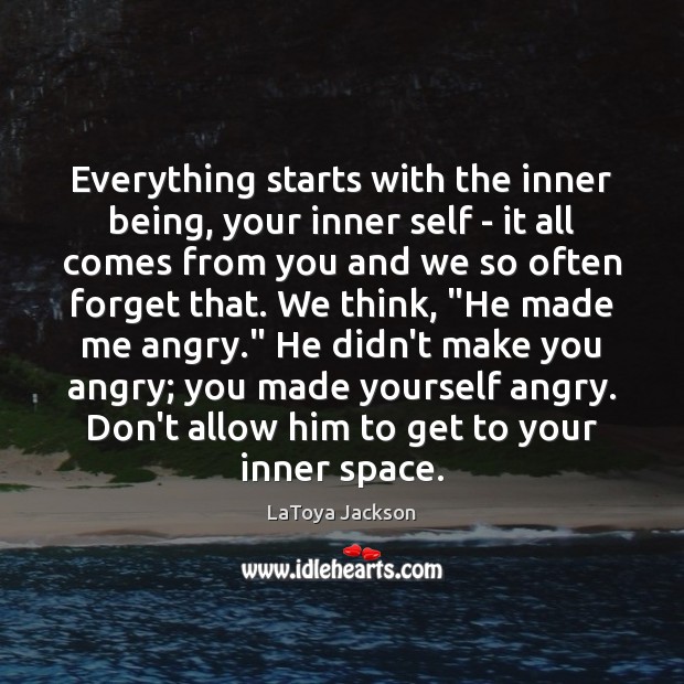 Everything starts with the inner being, your inner self – it all LaToya Jackson Picture Quote