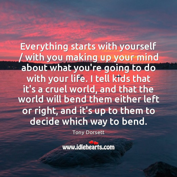 Everything starts with yourself / with you making up your mind about what Tony Dorsett Picture Quote