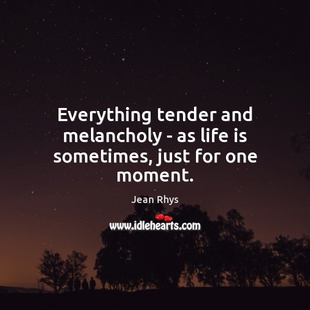 Everything tender and melancholy – as life is sometimes, just for one moment. Image