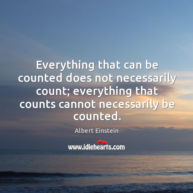Everything that can be counted does not necessarily count; everything that Image