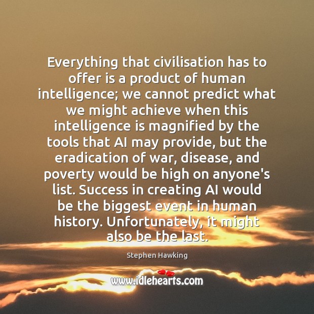 Everything that civilisation has to offer is a product of human intelligence; Image