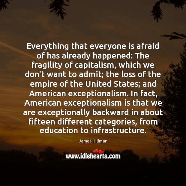 Everything that everyone is afraid of has already happened: The fragility of James Hillman Picture Quote