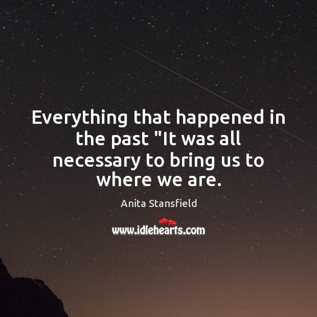 Everything that happened in the past “It was all necessary to bring us to where we are. Image