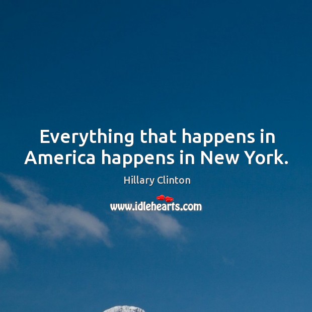 Everything that happens in America happens in New York. Image