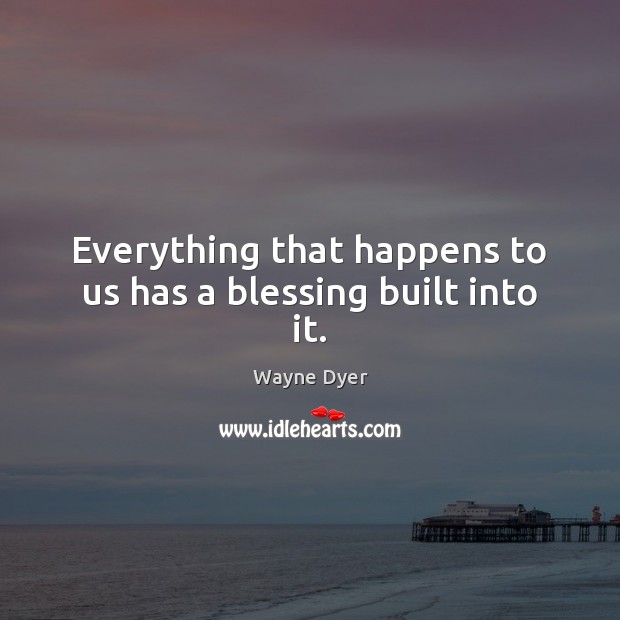 Everything that happens to us has a blessing built into it. Image