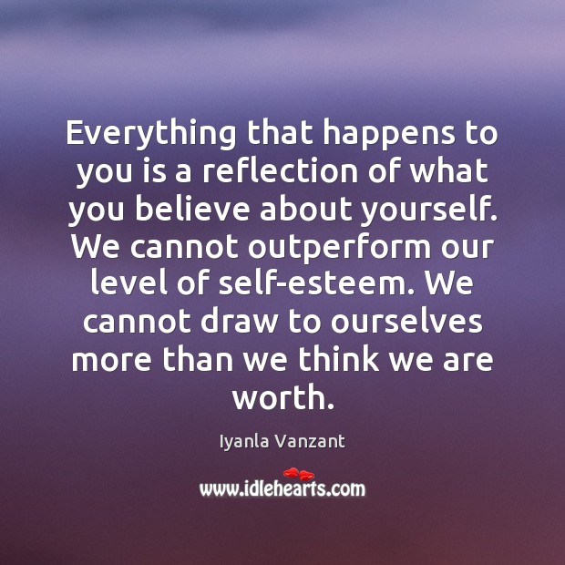 Everything that happens to you is a reflection of what you believe Iyanla Vanzant Picture Quote