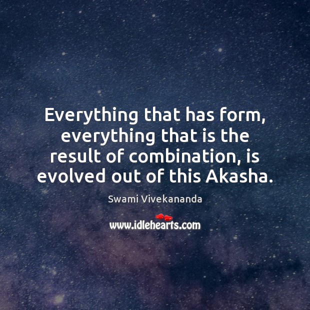 Everything that has form, everything that is the result of combination, is Swami Vivekananda Picture Quote