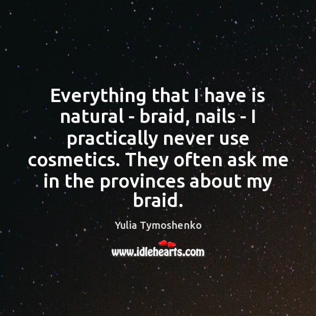Everything that I have is natural – braid, nails – I practically Image