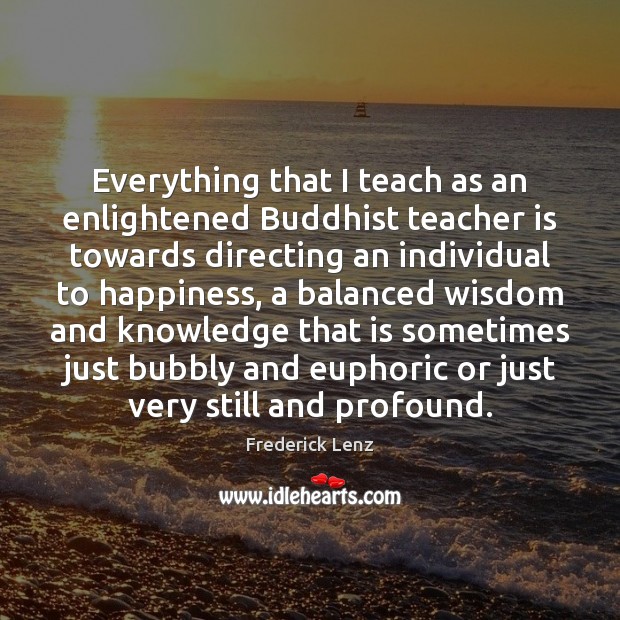 Everything that I teach as an enlightened Buddhist teacher is towards directing Image