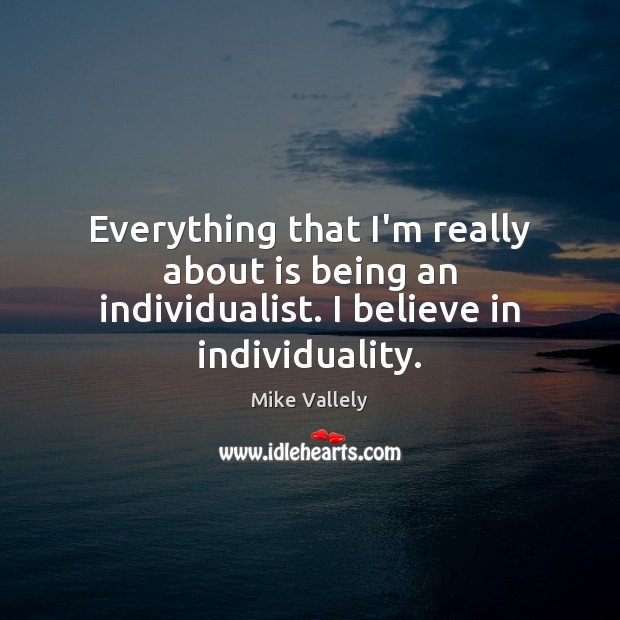 Everything that I’m really about is being an individualist. I believe in individuality. Image