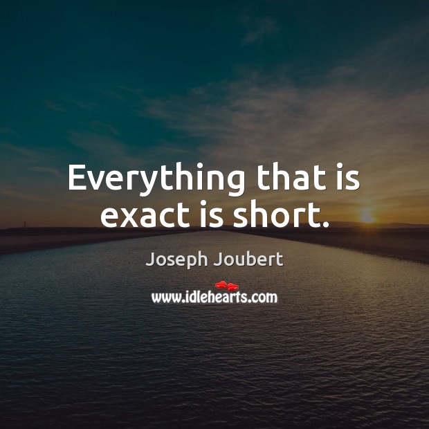Everything that is exact is short. Image