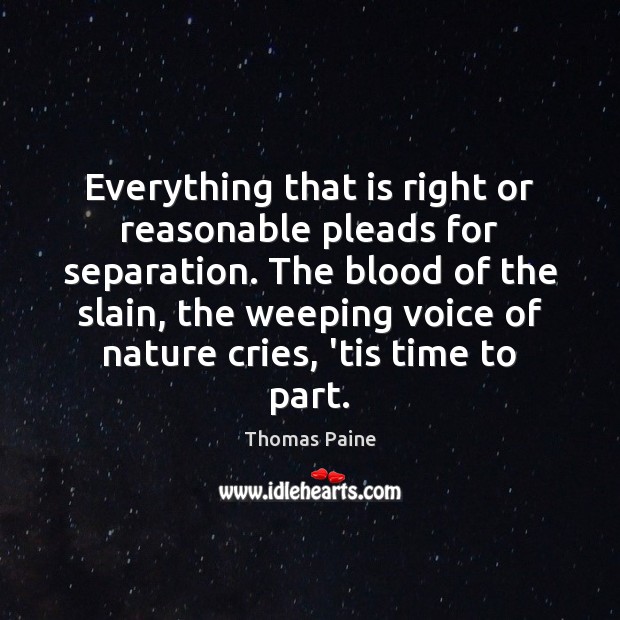 Everything that is right or reasonable pleads for separation. The blood of Thomas Paine Picture Quote