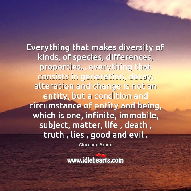 Everything that makes diversity of kinds, of species, differences, properties… everything that Change Quotes Image