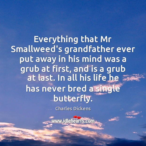 Everything that Mr Smallweed’s grandfather ever put away in his mind was Charles Dickens Picture Quote
