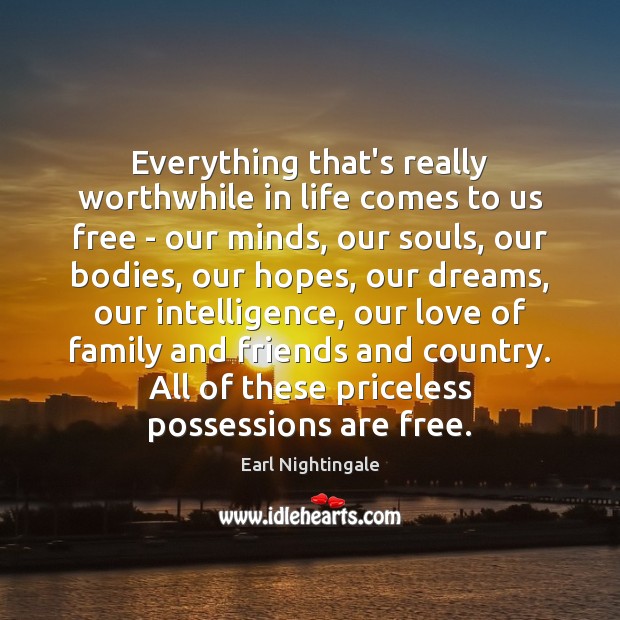 Everything that’s really worthwhile in life comes to us free – our 