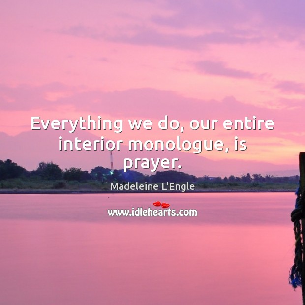 Everything we do, our entire interior monologue, is prayer. Image