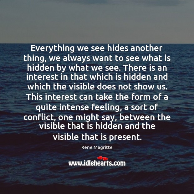 Everything we see hides another thing, we always want to see what Image