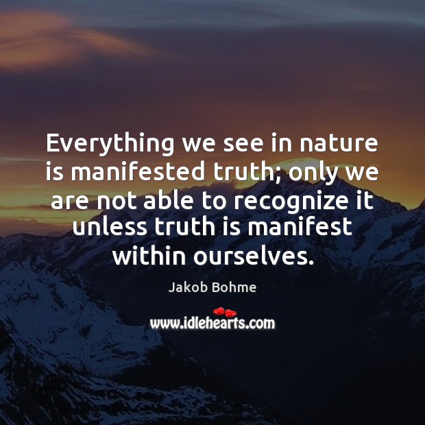 Everything we see in nature is manifested truth; only we are not Truth Quotes Image