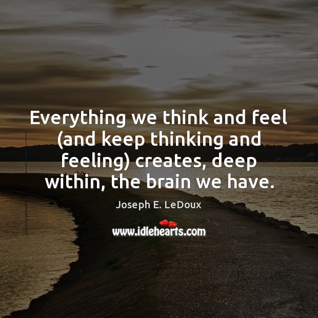 Everything we think and feel (and keep thinking and feeling) creates, deep Image