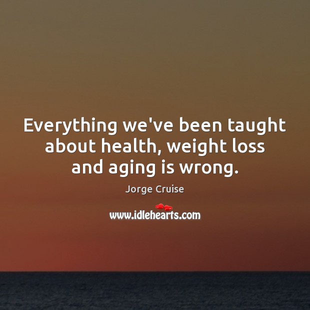 Everything we’ve been taught about health, weight loss and aging is wrong. 