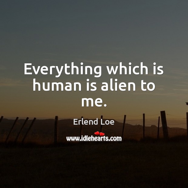 Everything which is human is alien to me. Image