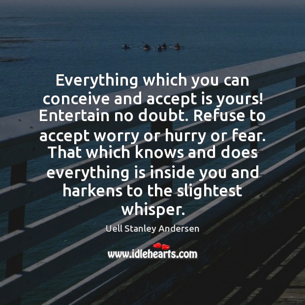 Everything which you can conceive and accept is yours! Entertain no doubt. Accept Quotes Image