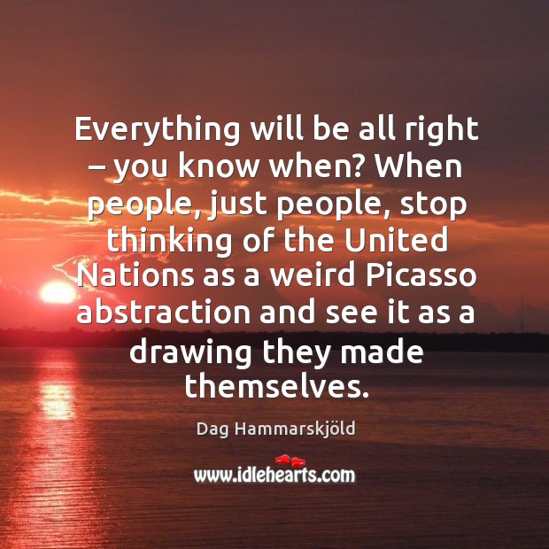 Everything will be all right – you know when? when people, just people Dag Hammarskjöld Picture Quote
