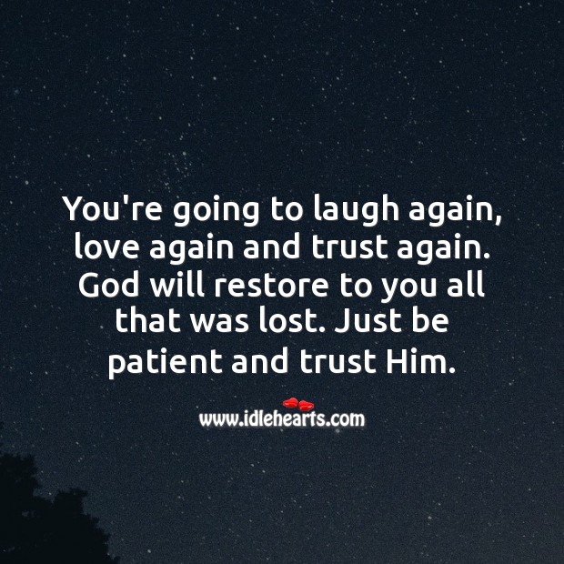 Everything will work out just as it is supposed to. Just trust Him. 