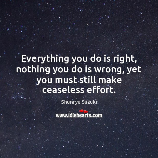 Everything you do is right, nothing you do is wrong, yet you Image
