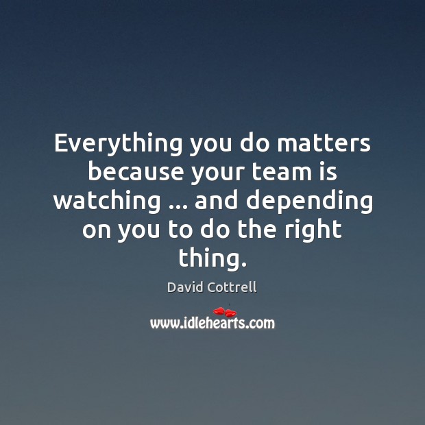 Everything you do matters because your team is watching … and depending on Image