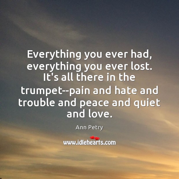 Everything you ever had, everything you ever lost. It’s all there in Ann Petry Picture Quote