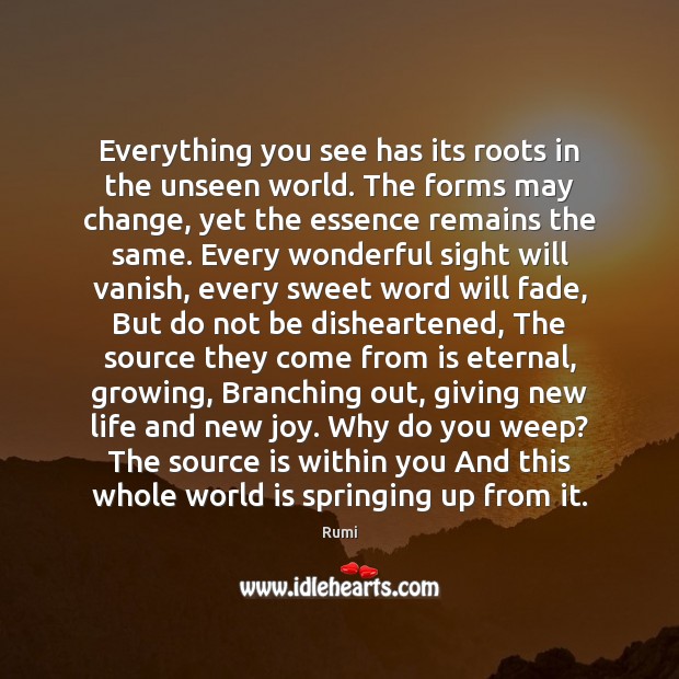 Everything you see has its roots in the unseen world. The forms World Quotes Image