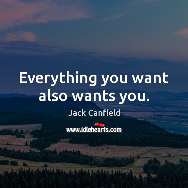 Everything you want also wants you. Image
