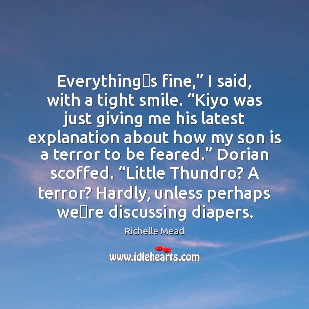 Everything‟s fine,” I said, with a tight smile. “Kiyo was just Son Quotes Image
