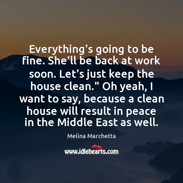 Everything’s going to be fine. She’ll be back at work soon. Let’s Melina Marchetta Picture Quote