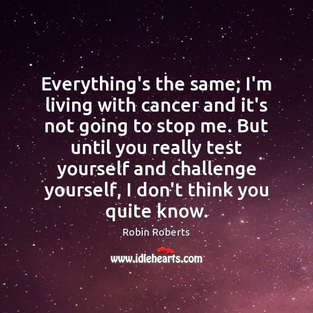 Everything’s the same; I’m living with cancer and it’s not going to Image