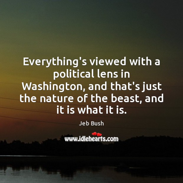 Everything’s viewed with a political lens in Washington, and that’s just the Jeb Bush Picture Quote