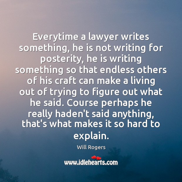 Everytime a lawyer writes something, he is not writing for posterity, he 