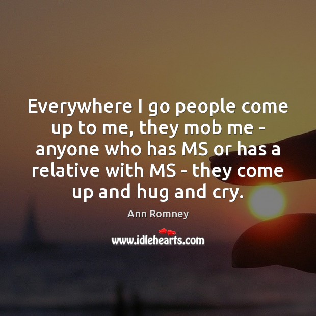 Everywhere I go people come up to me, they mob me – Image