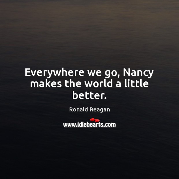 Everywhere we go, Nancy makes the world a little better. Image
