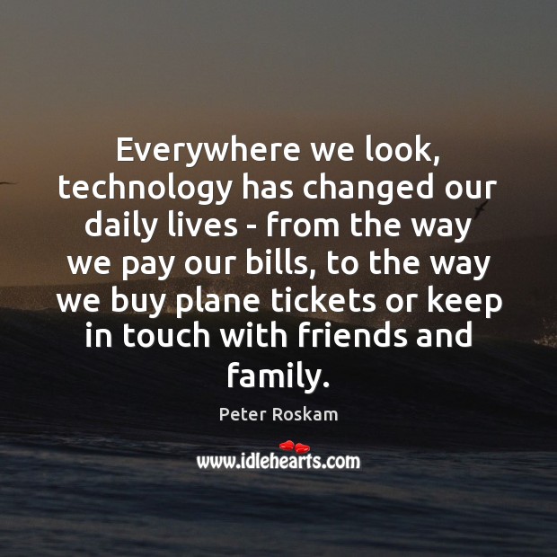 Everywhere we look, technology has changed our daily lives – from the Image