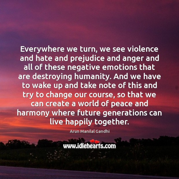 Everywhere we turn, we see violence and hate and prejudice and anger Image