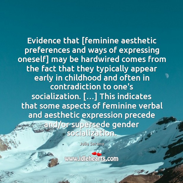 Evidence that [feminine aesthetic preferences and ways of expressing oneself] may be Julia Serano Picture Quote