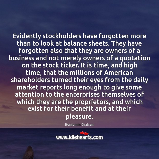 Evidently stockholders have forgotten more than to look at balance sheets. They Benjamin Graham Picture Quote
