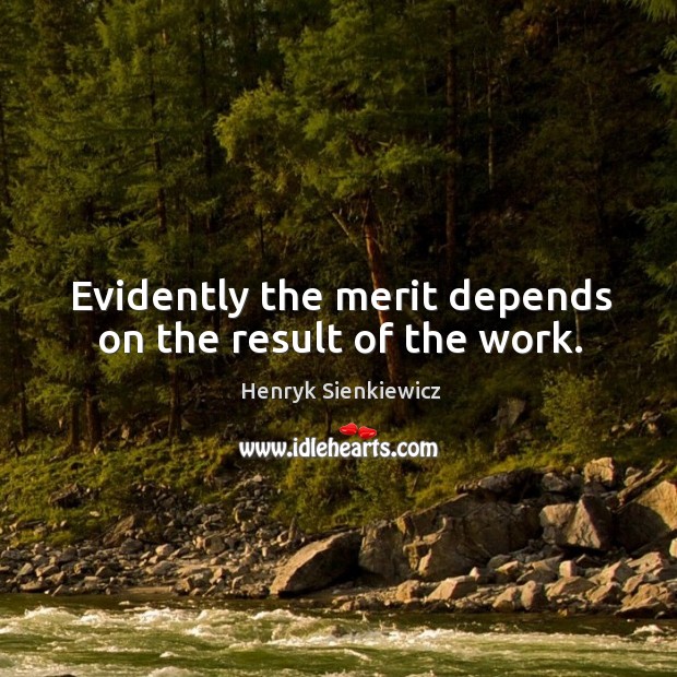 Evidently the merit depends on the result of the work. Image