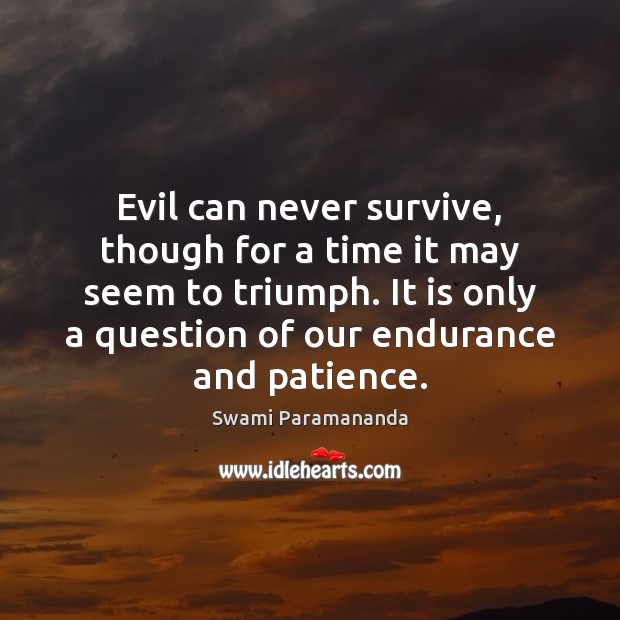 Evil can never survive, though for a time it may seem to Swami Paramananda Picture Quote