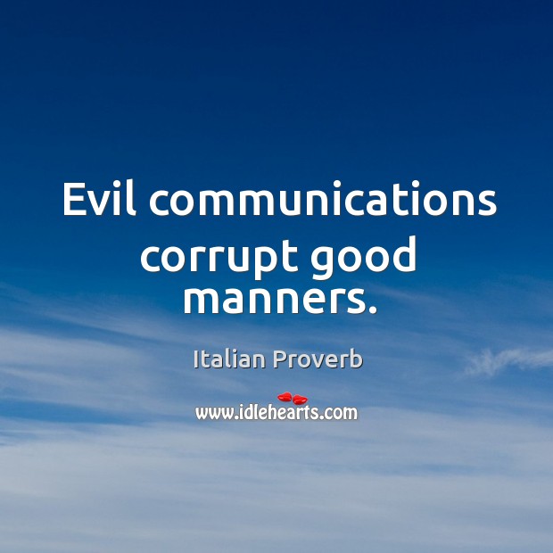 Evil communications corrupt good manners. Italian Proverbs Image
