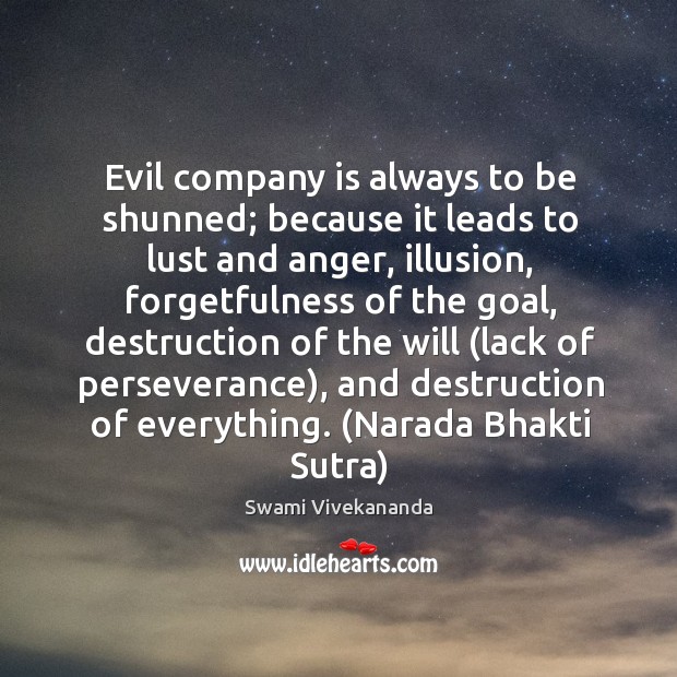 Evil company is always to be shunned; because it leads to lust 