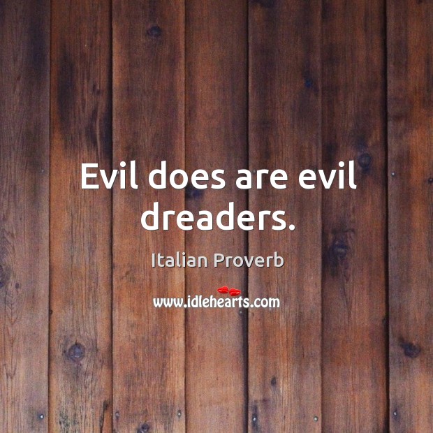 Evil does are evil dreaders. Italian Proverbs Image
